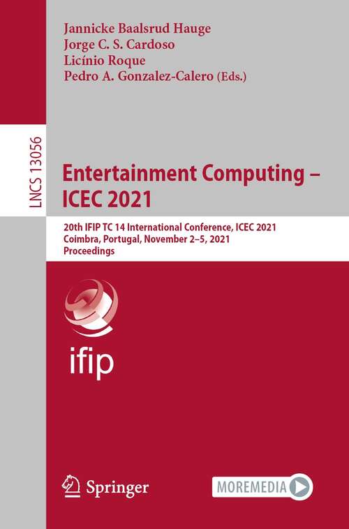 Book cover of Entertainment Computing – ICEC 2021: 20th IFIP TC 14 International Conference, ICEC 2021, Coimbra, Portugal, November 2–5, 2021, Proceedings (1st ed. 2021) (Lecture Notes in Computer Science #13056)