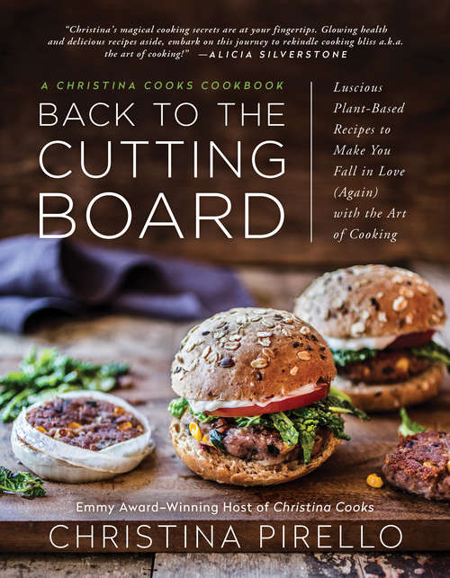 Book cover of Back to the Cutting Board: Luscious Plant-Based Recipes to Make You Fall in Love (Again) with the Art of Cooking