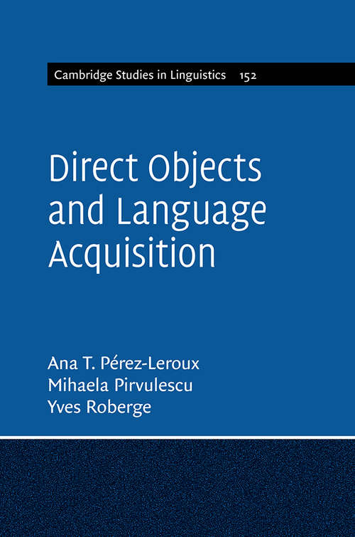 Book cover of Cambridge Studies in Linguistics: Direct Objects and Language Acquisition (Cambridge Studies in Linguistics #152)