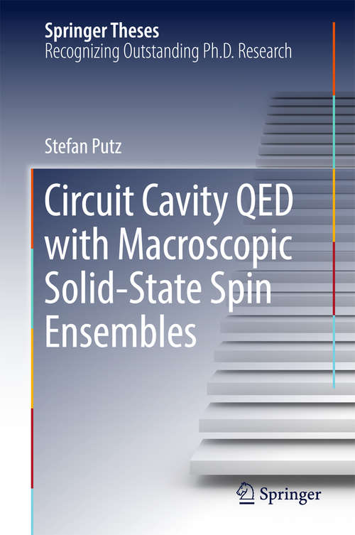 Book cover of Circuit Cavity QED with Macroscopic Solid-State Spin Ensembles (Springer Theses)