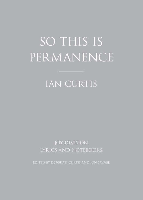 Book cover of So This is Permanence: Joy Division Lyrics and Notebooks