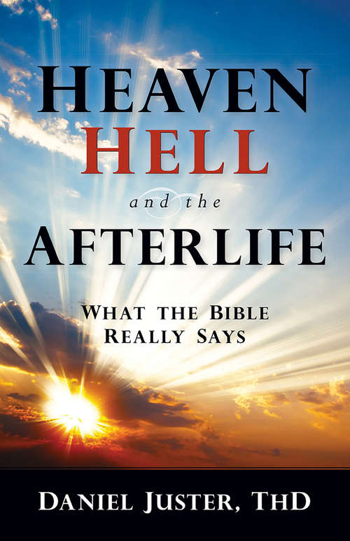 Book cover of Heaven, Hell, and the Afterlife: What the Bible Really Says