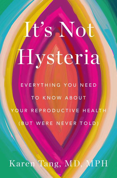 Book cover of It's Not Hysteria: Everything You Need to Know About Your Reproductive Health (but Were Never Told)