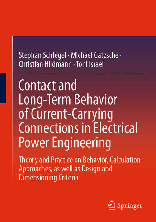 Book cover of Contact and Long-Term Behavior of Current-Carrying Connections in Electrical Power Engineering: Theory and Practice on Behavior, Calculation Approaches, as well as Design and Dimensioning Criteria