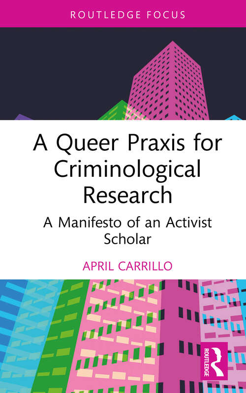 Book cover of A Queer Praxis for Criminological Research: A Manifesto of an Activist Scholar (Queering Criminology and Criminal Justice)