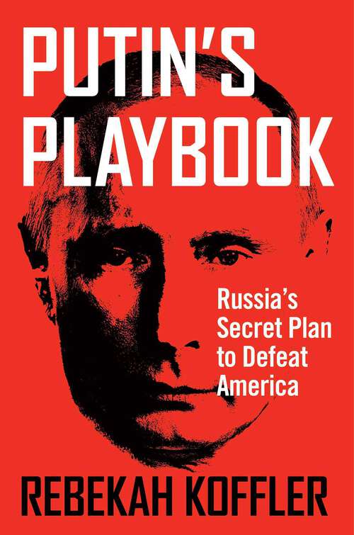 Book cover of Putin's Playbook: Russia's Secret Plan to Defeat America