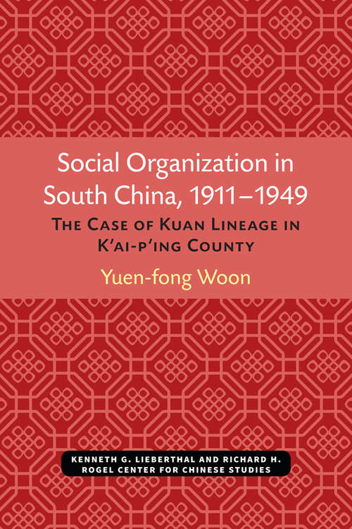 Book cover of Social Organization in South China, 1911–1949: The Case of Kuan Lineage in K’ai-p’ing County (Michigan Monographs In Chinese Studies #48)