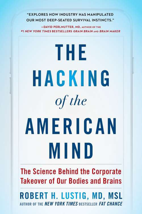 Book cover of The Hacking of the American Mind: The Science Behind the Corporate Takeover of Our Bodies and Brains