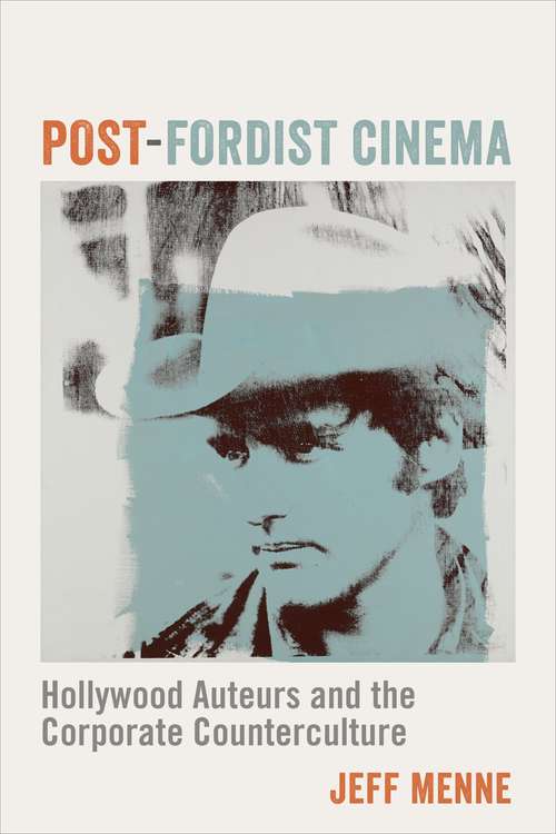 Book cover of Post-Fordist Cinema: Hollywood Auteurs and the Corporate Counterculture (Film and Culture Series)