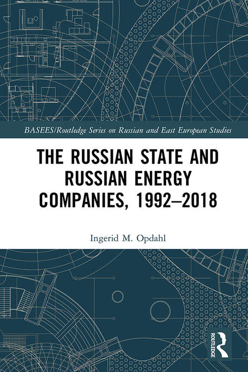 Book cover of The Russian State and Russian Energy Companies, 1992–2018 (BASEES/Routledge Series on Russian and East European Studies)