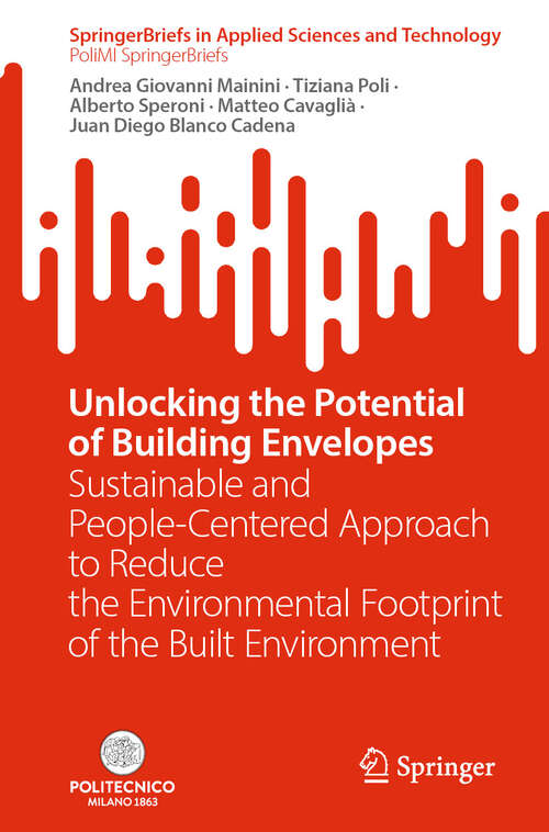 Book cover of Unlocking the Potential of Building Envelopes: Sustainable and People-Centered Approach to Reduce the Environmental Footprint of the Built Environment (SpringerBriefs in Applied Sciences and Technology)