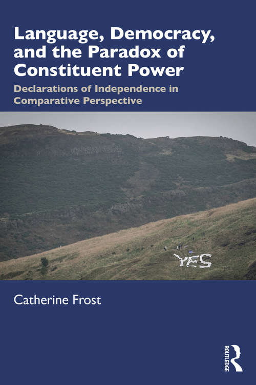 Book cover of Language, Democracy, and the Paradox of Constituent Power: Declarations of Independence in Comparative Perspective