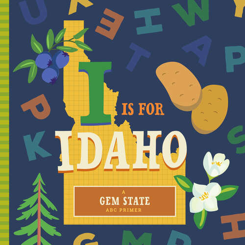 Book cover of I Is for Idaho (ABC Regional Board Books)