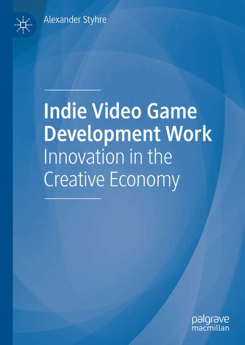 Book cover of Indie Video Game Development Work: Innovation in the Creative Economy (1st ed. 2020)