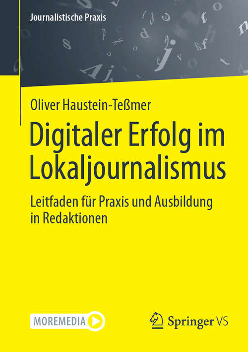 Book cover of Digitaler Erfolg im Lokaljournalismus: Leitfaden für Praxis und Ausbildung in Redaktionen (2024) (Journalistische Praxis)