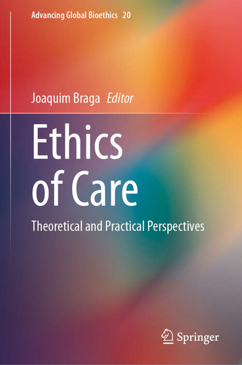 Book cover of Ethics of Care: Theoretical and Practical Perspectives (Advancing Global Bioethics #20)