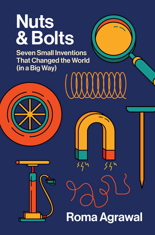 Book cover of Nuts and Bolts: Seven Small Inventions That Changed The World In A Big Way