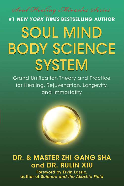 Book cover of Soul Mind Body Science System: Grand Unification Theory and Practice for Healing, Rejuvenation, Longevity, and Immortality