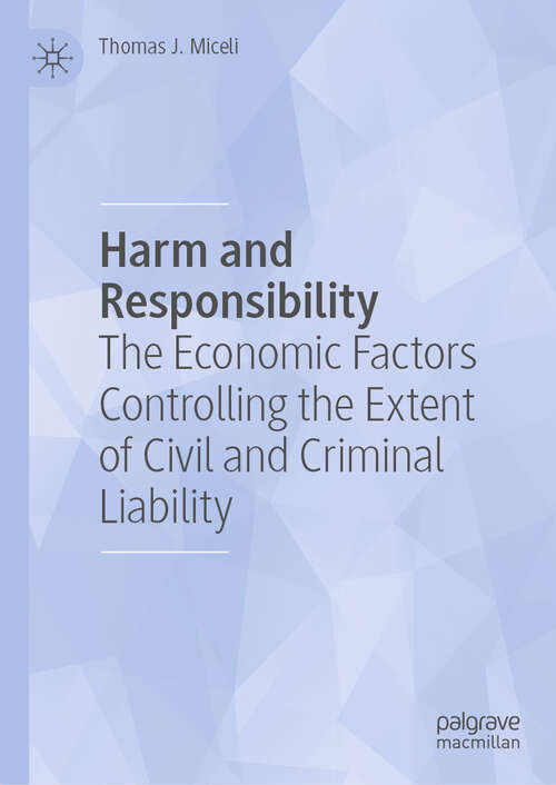 Book cover of Harm and Responsibility: The Economic Factors Controlling the Extent of Civil and Criminal Liability