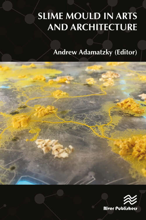 Book cover of Slime Mould in Arts and Architecture (River Publishers Series In Biomedical Engineering Ser.)