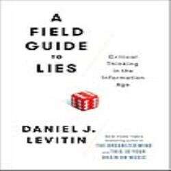 Book cover of A Field Guide to Lies: Critical Thinking in the Information Age