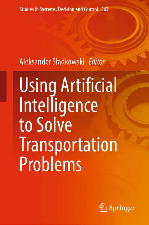 Book cover of Using Artificial Intelligence to Solve Transportation Problems (Studies in Systems, Decision and Control #563)