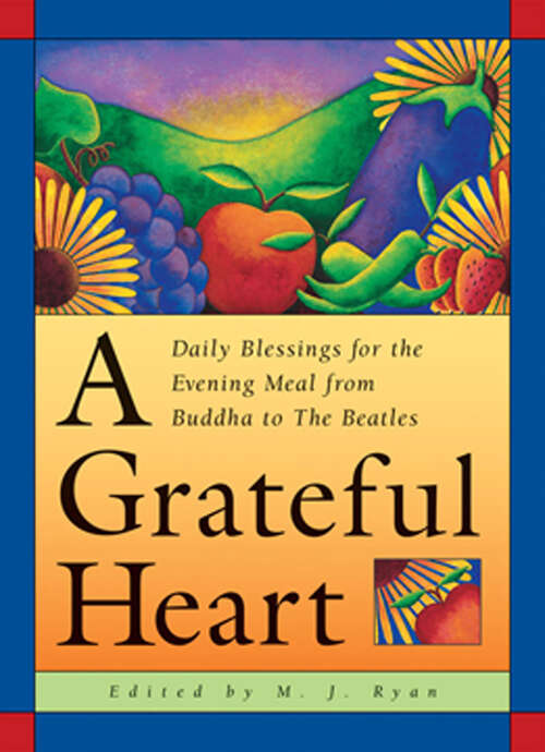 Book cover of A Grateful Heart: Daily Blessings for the Evening Meals from Buddha to The Beatles (Daily Blessings For The Evening Meal From Buddha To The Beat Ser.)