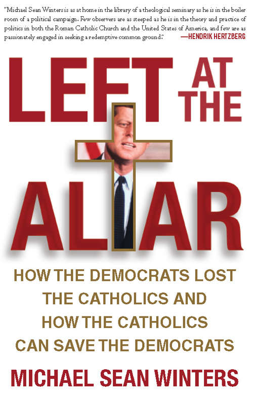 Book cover of Left at the Altar: How the Democrats Lost the Catholics and How the Catholics Can Save the Democrats