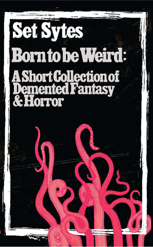 Book cover of Born to Be Weird: A short collection of demented fantasy and horror