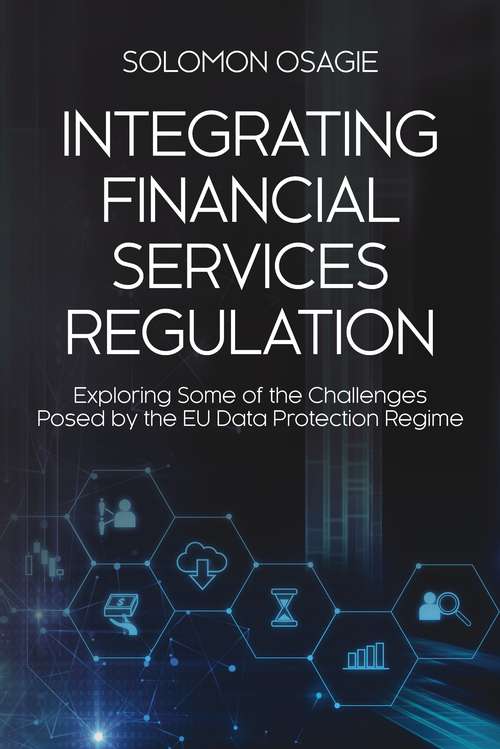 Book cover of Integrating Financial Services Regulation: Exploring Some of the Challenges Posed by the EU Data Protection Regime