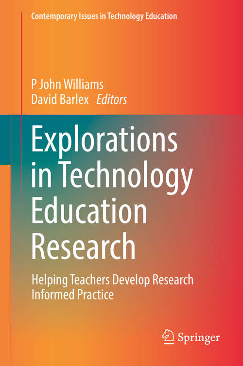 Book cover of Explorations in Technology Education Research: Helping Teachers Develop Research Informed Practice (1st ed. 2019) (Contemporary Issues in Technology Education)