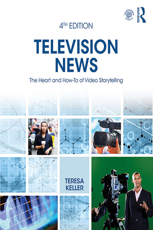 Book cover of Television News: The Heart and How-To of Video Storytelling (Fourth Edition)