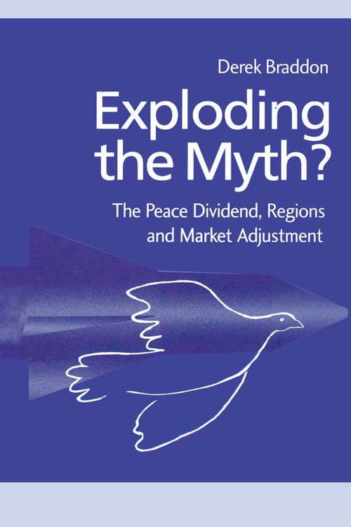 Book cover of Exploding the Myth?: The Peace Dividend, Regions and Market Adjustment (Routledge Studies in Defence and Peace Economics)