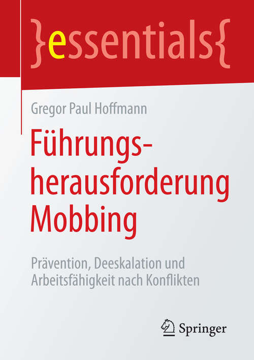 Book cover of Führungsherausforderung Mobbing: Prävention, Deeskalation und Arbeitsfähigkeit nach Konflikten (essentials)