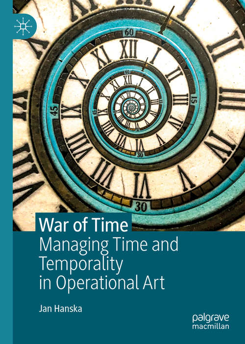 Book cover of War of Time: Managing Time and Temporality in Operational Art (1st ed. 2020) (Governance, Security And Development Ser.)