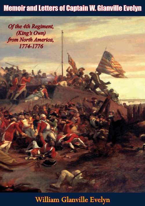 Book cover of Memoir and Letters of Captain W. Glanville Evelyn: Of the 4th Regiment, (King's Own) from North America, 1774-1776