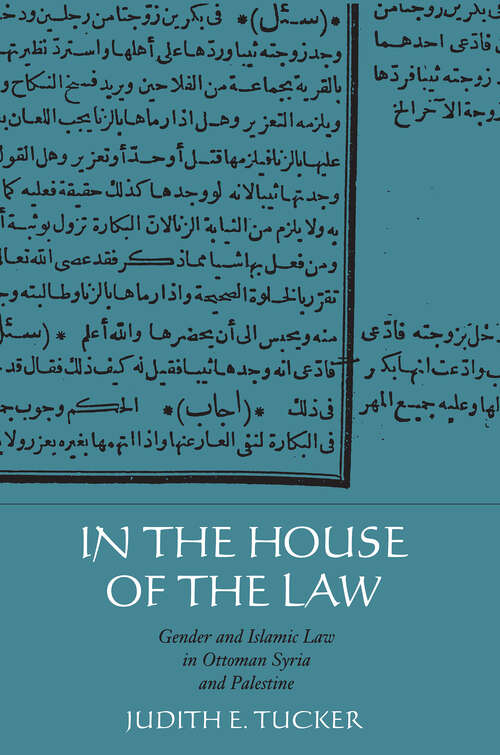 Book cover of In the House of the Law: Gender and Islamic Law in Ottoman Syria and Palestine