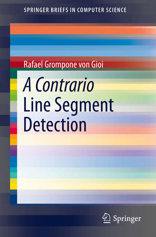 Book cover of A Contrario Line Segment Detection (SpringerBriefs in Computer Science)