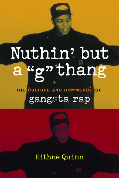 Book cover of Nuthin' but a "G" Thang: The Culture and Commerce of Gangsta Rap (Popular Cultures, Everyday Lives)