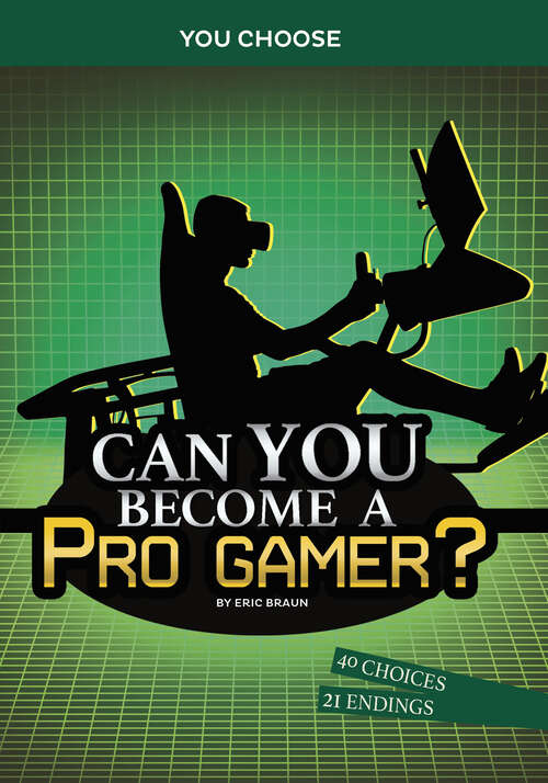 Book cover of Can You Become a Pro Gamer?: An Interactive Adventure (You Choose: Chasing Fame and Fortune)