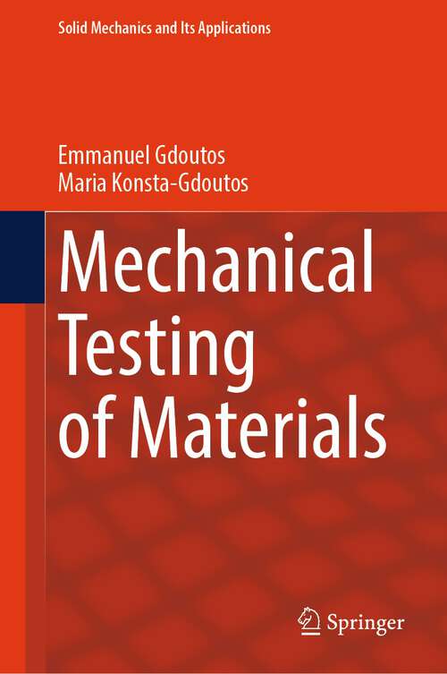 Book cover of Mechanical Testing of Materials (1st ed. 2024) (Solid Mechanics and Its Applications #275)