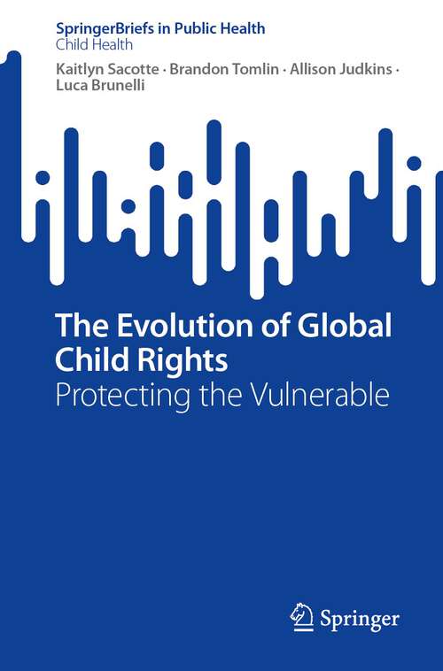 Book cover of The Evolution of Global Child Rights: Protecting the Vulnerable (1st ed. 2023) (SpringerBriefs in Public Health)