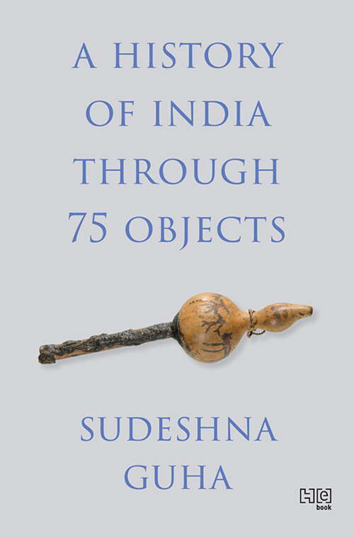 Book cover of A History of India through 75 Objects