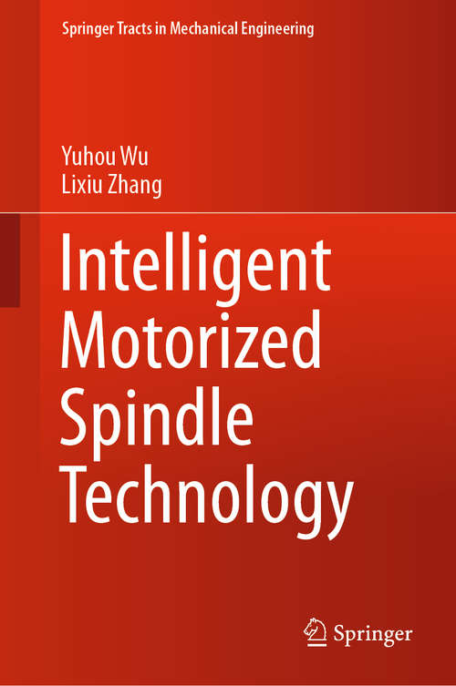 Book cover of Intelligent Motorized Spindle Technology (1st ed. 2020) (Springer Tracts in Mechanical Engineering)