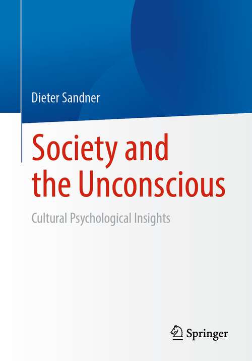 Book cover of Society and the Unconscious: Cultural Psychological Insights (1st ed. 2022)