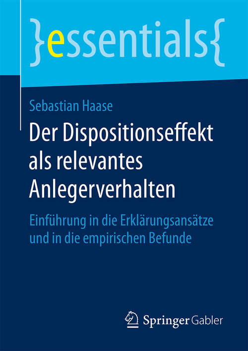 Book cover of Der Dispositionseffekt als relevantes Anlegerverhalten: Einführung in die Erklärungsansätze und in die empirischen Befunde (essentials)