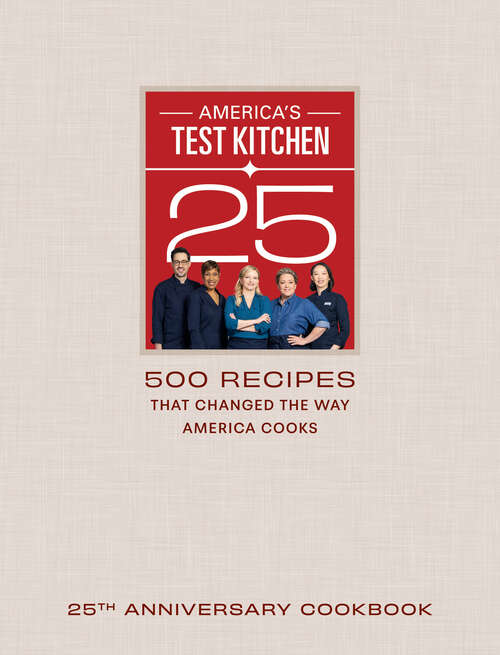 Book cover of America's Test Kitchen 25th Anniversary Cookbook: 500 Recipes That Changed the Way America Cooks