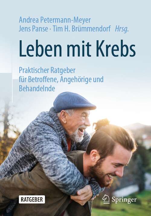 Book cover of Leben mit Krebs: Praktischer Ratgeber für Betroffene, Angehörige und Behandelnde (1. Aufl. 2021)