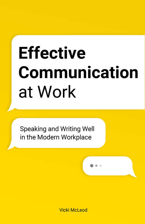 Book cover of Effective Communication at Work: Speaking and Writing Well in the Modern Workplace