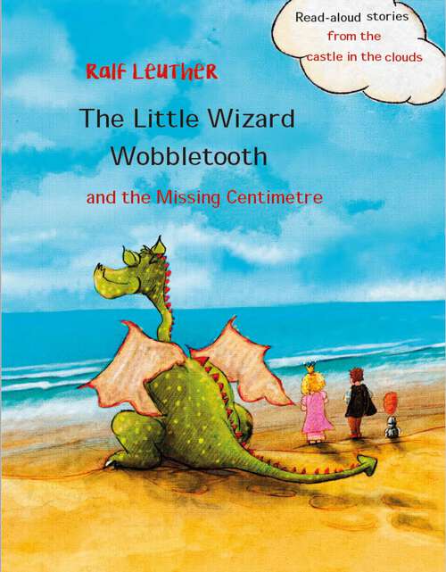 Book cover of The Little Wizard Wobbletooth and the Missing Centimetre (Read-aloud stories from the castle in the clouds #4)